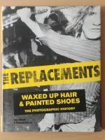 The Replacements: Waxed-Up Hair and Painted Shoes: The Photographic History