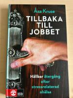 Tillbaka till jobbet : h&aring;llbar &aring;terg&aring;ng efter stressrelaterad oh&auml;lsa