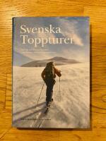 Svenska toppturer : &ouml;ver 150 turer i de svenska fj&auml;llen - fr&aring;n St&auml;djan i s&ouml;