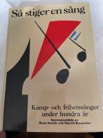 S&aring; stiger en s&aring;ng [Musiktryck] : kamp- och frihetss&aring;nger under hundra &aring;r