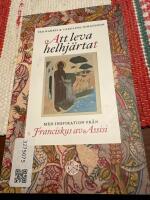 Att leva helhj&auml;rtat : inspiration fr&aring;n Franciskus av Assisi