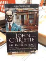 John christie of Rillington Place - Biography of a serial killer
