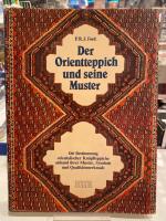 Der Orientteppich und seine Muster [Die Bestimmung orientalischer Kn&uuml;pfteppiche anhand ihrer Muster, Symbole und Qualit&auml;tsmerkmale.]