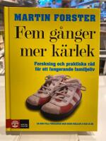 Fem g&aring;nger mer k&auml;rlek : forskning och praktiska r&aring;d f&ouml;r ett fungerande familjeliv : en bok till f&ouml;r&auml;ldrar med barn mellan 2 och 12 &aring;r