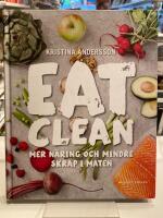 Eat Clean : mer n&auml;ring och mindre skr&auml;p i maten