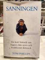 Sanningen : en kort historik om l&ouml;gner, fake news och kvalificerat skitsnack
