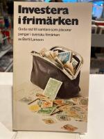 Investera i frim&auml;rken : goda r&aring;d till samlare som placerar pengar i svenska frim&auml;rken