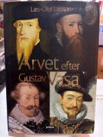 Arvet efter Gustav Vasa : Ber&auml;ttelsen om fyra kungar och ett rike