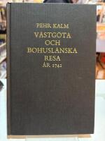 Pehr Kalms västgöta och bohuslänska resa : förrättad år 1742 : med anmärkningar uti historia naturali, fysik, medicin, ekonomi, antikviteter etc