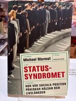 Statussyndromet : hur v&aring;r sociala position p&aring;verkar h&auml;lsan och livsl&auml;ngden