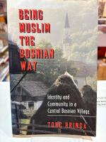 Being Muslim the Bosnian way : identity and community in a central Bosnian village