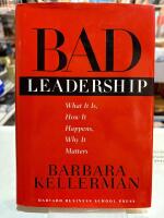 Bad leadership : what it is, how it happens, why it matters