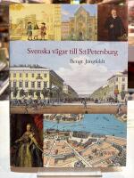 Svenska v&auml;gar till S:t Petersburg : kapitel ur historien om svenskarna vid Nevans str&auml;nder