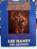 Totalee awesome : en komplett guide f&ouml;r framg&aring;ngsrik bodybuildingtr&auml;ning