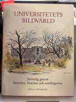Universitetets bildv&auml;rld : str&ouml;vt&aring;g genom historien, konsten och samlingarna