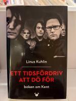 Ett tidsf&ouml;rdriv att d&ouml; f&ouml;r : boken om Kent