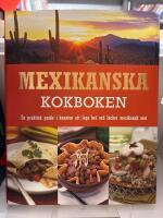 Mexikanska kokboken : en praktisk guide i konsten att laga het och l&auml;cker mexikansk mat