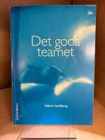 Det goda teamet : om teamarbete, arbetsklimat och samarbetsh&auml;lsa