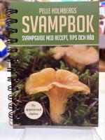Pelle Holmbergs svampbok : svampguide med recept, tips och r&aring;d
