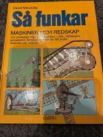 S&aring; funkar maskiner och redskap : [om vardagliga ting i v&aring;r omgivning - bilen, rulltrappan, symaskinen, blixtl&aring;set och mer &auml;n 100 andra maskiner och redskap]