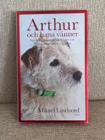 Arthur och hans v&auml;nner : och andra ber&auml;ttelser om hundar som f&aring;tt m&auml;nniskor att hitta sig sj&auml;lva