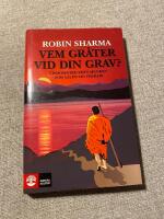 Vem gråter vid din grav? : visdomsord från munken som sålde sin Ferrari