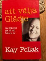 Att v&auml;lja gl&auml;dje : en bok om att f&aring; ett b&auml;ttre liv