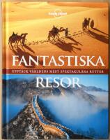 Fantastiska resor : uppt&auml;ck v&auml;rldens mest spektakul&auml;ra rutter