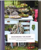 Dekorera vackert :  med kransar, buketter och dukningsdetaljer