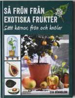 S&aring; fr&ouml;n fr&aring;n exotiska frukter - s&auml;tt k&auml;rnor, fr&ouml;n och kn&ouml;lar