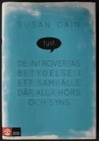 Tyst : de introvertas betydelse i ett samh&auml;lle d&auml;r alla h&ouml;rs och syns