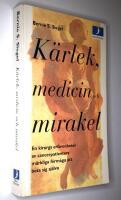 K&auml;rlek, medicin och mirakel : en kirurgs erfarenhet av cancerpatienters m&auml;rkliga f&ouml;rm&aring;ga att bota sig sj&auml;lva