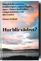 Hur blir v&auml;dret? : v&auml;derbok f&ouml;r vandrare, bergsbestigare, seglare, flygare, j&auml;gare, fiskare, lantbrukare, tr&auml;dg&aring;rdsm&auml;stare och alla vi andra