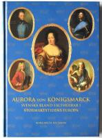 Aurora von K&ouml;nigsmarck : svenska bland h&auml;rf&ouml;rare i stormaktstidens Europa