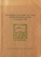 Uplandsallmogens liv och levnadsf&ouml;rh&aring;llanden i g&aring;ngen tid 
