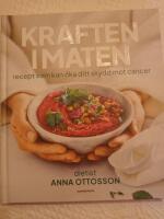 Kraften i maten : recept som kan &ouml;ka ditt skydd mot cancer