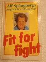 Fit for fight : &aring;tervinn din h&auml;lsa genom att f&ouml;lja de tre enkla stegen i Fit for fight-programmet. Bli frisk - g&aring; ner i vikt och &aring;tervinn din ungdoms h&auml;lsa : [Alf Sp&aring;ngbergs program f&ouml;r ett friskare liv]