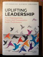 Uplifting Leadership: How Organizations, Teams, and Communities Raise Perfo