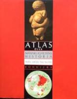 Atlas &ouml;ver m&auml;nsklighetens historia : Fr&aring;n urtid till nutid