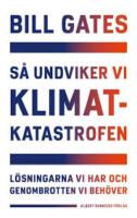 S&aring; undviker vi klimatkatastrofen : l&ouml;sningarna vi har och genombrotten vi beh&ouml;ver