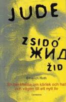 Jude, žid, zsid&oacute; : en ber&auml;ttelse om k&auml;rlek och hat och v&auml;gen till ett nytt liv
