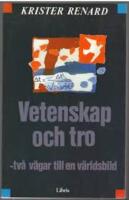 Vetenskap och tro : tv&aring; v&auml;gar till en v&auml;rldsbild