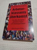 Arbetarklassens &aring;terkomst : om klasskampen, globaliseringen och framstegstanken