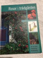 Rosor i tr&auml;dg&aring;rden : val av rosor, plantering, besk&auml;rning
