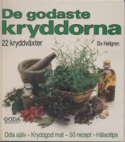 De godaste kryddorna : [22 kryddv&auml;xter] : [odla sj&auml;lv kryddgod mat, 50 recept, h&auml;lsotips]