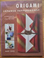 Origami : Japansk papperskonst - 35 dekorativa projekt, steg f&ouml;r steg