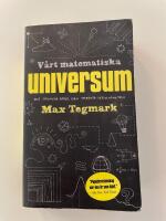 V&aring;rt matematiska universum : mitt s&ouml;kande efter den yttersta verkligheten