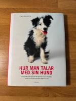 Hur man talar med sin hund : Allt du beh&ouml;ver veta f&ouml;r att kommunicera med din hund och f&ouml;rst&aring; vad den s&auml;ger till dig