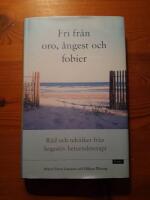 Fri fr&aring;n oro, &aring;ngest och fobier : r&aring;d och tekniker fr&aring;n kognitiv beteendeterapi