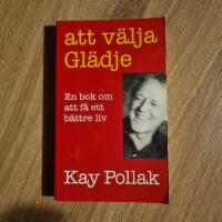 Att v&auml;lja gl&auml;dje - En bok om att f&aring; ett b&auml;ttre liv